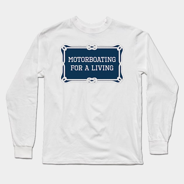 Motorboating for a living nautical quote Long Sleeve T-Shirt by KLEDINGLINE